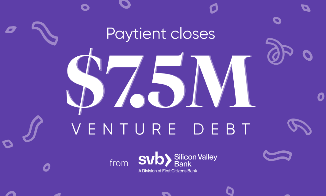 Paytient officially closes 7.5M in venture debt from Silicon Valley